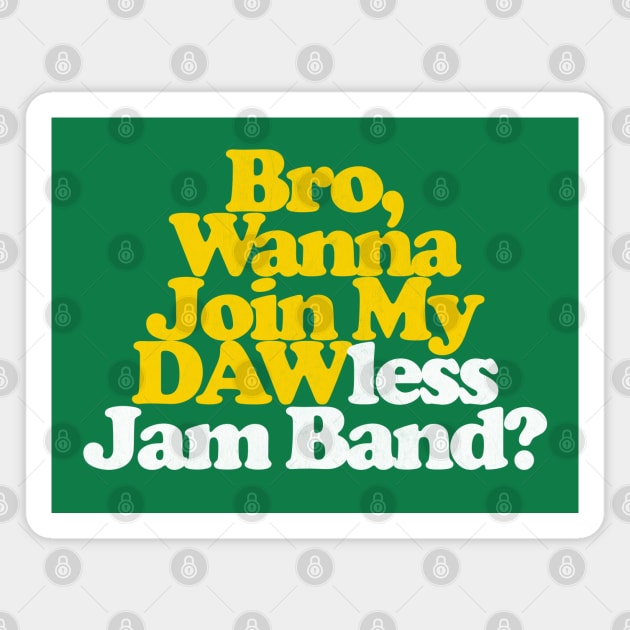 Bro, Wanna Join My DAWless Jam Band Magnet by DankFutura